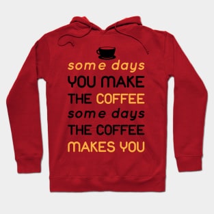 some day the coffee makes you Hoodie